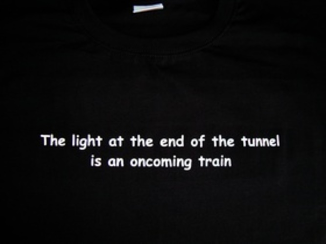 The Light At The End Of The Tunnel Is An Oncoming Train