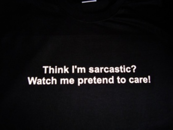 Think Im Sarcastic? Watch Me Pretend To Care
