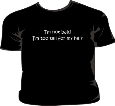 I'm Not Bald I'm Too Tall For My Hair
