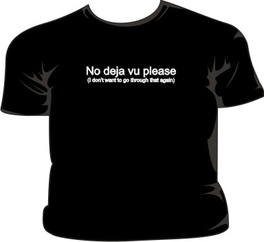 No Deja Vu Please (I Don`t Want To Go Through That Again)