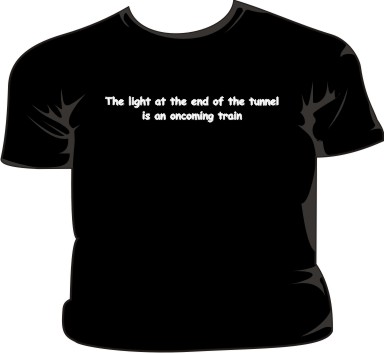 The Light At The End Of The Tunnel Is An Oncoming Train